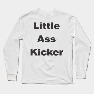 Litthe ass Kicker Long Sleeve T-Shirt